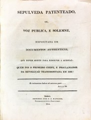 SEPULVEDA PATENTEADO, OU VOZ PUBLICA E SOLENE DEPOSITADA EM DOCUMENTOS AUTENTICOS, QUE DEVEM SERVIR PARA RESOLVER A QUESTÃO: QUEM FOI O PRIMEIRO CHEFE E PROCLAMADOR DA REVOLUÇÃO TRANSMONTANA EM 1808?